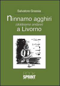 Ninnamo agghiri (dobbiamo andare) a Livorno - Salvatore Grassia - copertina