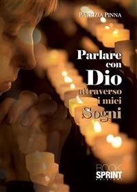 Parlare con Dio attraverso i miei sogni - Patrizia Pinna - ebook