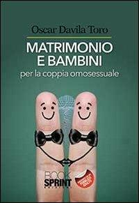 Matrimoni e bambini per la coppia omosessuale - Oscar Davila Toro - copertina