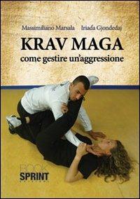 Krav Maga. Come gestire un'aggressione - Gjondedaj Iriada,Marsala Massimiliano - copertina