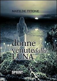 Donne venute dalla luna - Matilde Titone - copertina