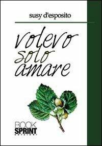 Volevo solo amare - Susy D'Esposito - copertina