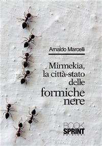 Mirmekia, la città-stato delle formiche nere - Arnaldo Marcelli - ebook