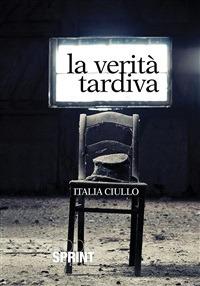 La verità tardiva - Italia Ciullo - ebook