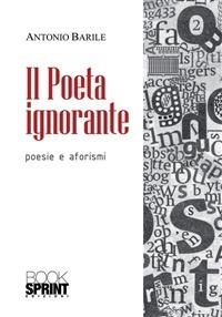 Il poeta ignorante - Antonio Barile - ebook