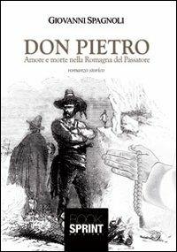 Don Pietro. Amore e morte nella Romagna del Passatore - Giovanni Spagnoli - copertina