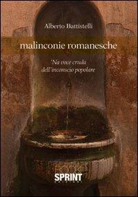 Malinconie romanesche. 'Na voce cruda dell'inconscio popolare - Alberto Battistelli - copertina