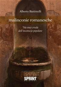 Malinconie romanesche. 'Na voce cruda dell'inconscio popolare - Alberto Battistelli - ebook