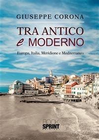 Tra antico e moderno. Europa, Italia, Meridione e Mediterraneo - Giuseppe Corona - ebook