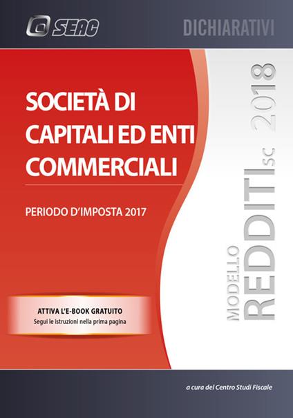 Modello redditi 2018. Società di capitali ed enti commerciali. Periodo d'imposta 2017. Con ebook - copertina