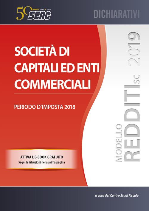 Modello redditi 2019. Società di capitali ed enti commerciali. Periodo d'imposta 2018. Con ebook - copertina