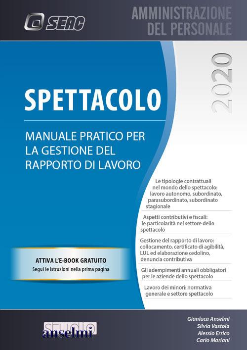 Spettacolo. Manuale pratico per la gestione del rapporto di lavoro - Gianluca Anselmi,Silvia Vastola,Alessio Errico - copertina