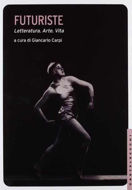 Futuriste. Letteratura. Arte. Vita. Ediz. illustrata - copertina