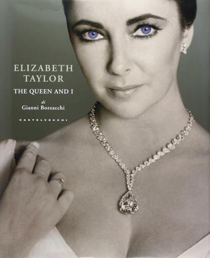 Elizabeth Taylor. The Queen and I. Ediz. illustrata - Gianni Bozzacchi - copertina