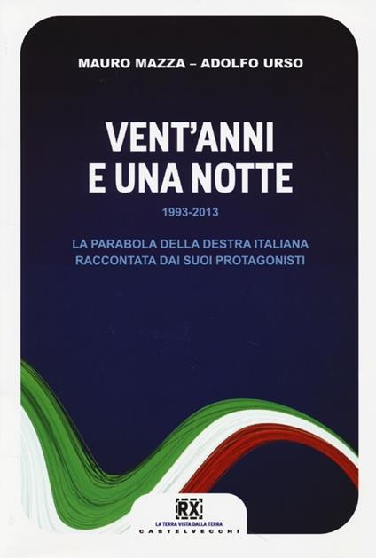 Vent'anni e una notte. 1993-2013. La parabola della destra italiana raccontata dai suoi protagonisti - Mauro Mazza,Adolfo Urso - copertina