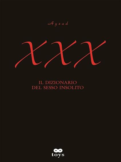 XXX. Il dizionario del sesso insolito - Ayzad - ebook