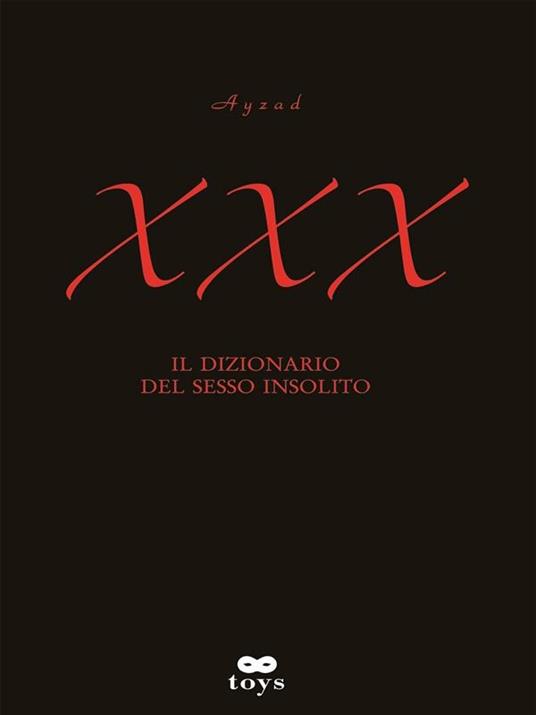 XXX. Il dizionario del sesso insolito - Ayzad - ebook