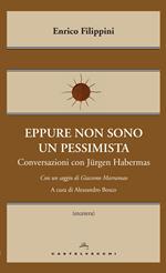 Eppure non sono un pessimista. Conversazioni con Jürgen Habermas