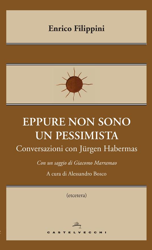 Eppure non sono un pessimista. Conversazioni con Jürgen Habermas - Enrico Filippini,Jürgen Habermas,Alessandro Bosco - ebook