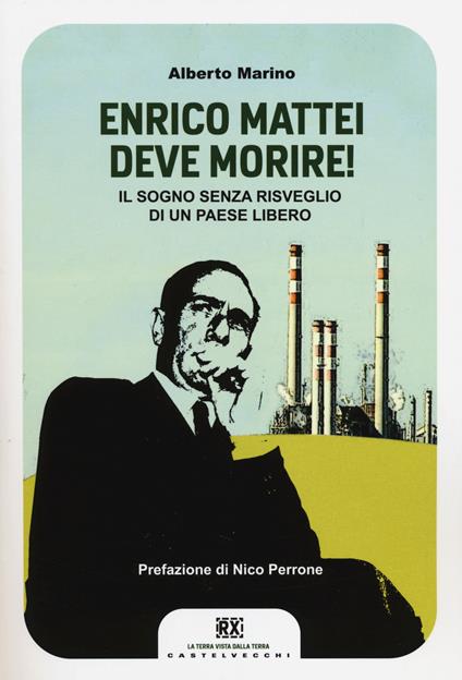 Enrico Mattei deve morire! Il sogno senza risveglio di un paese libero - Alberto Marino - copertina