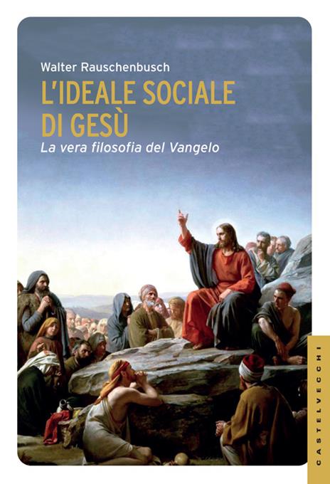 L'ideale sociale di Gesù. La vera filosofia del Vangelo - Walter Rauschenbusch - copertina