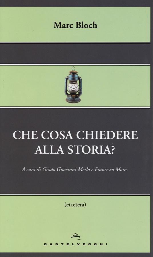 Che cosa chiedere alla storia? - Marc Bloch - copertina