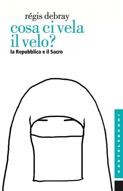 Cosa ci vela il velo? La Repubblica e il sacro - Régis Debray,Michele Bertolini - ebook