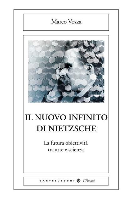 Il nuovo infinito di Nietzsche. La futura obiettività tra arte e scienza - Marco Vozza - ebook