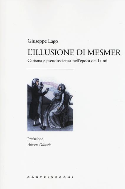 L'illusione di Mesmer. Carisma e pseudoscienza nell'epoca dei Lumi - Giuseppe Lago - copertina