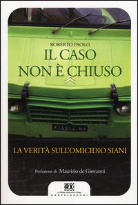 Il caso non è chiuso. La verità sull'omicidio Siani - Roberto Paolo - 3