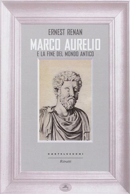 Marco Aurelio e la fine del mondo antico - Ernest Renan - copertina
