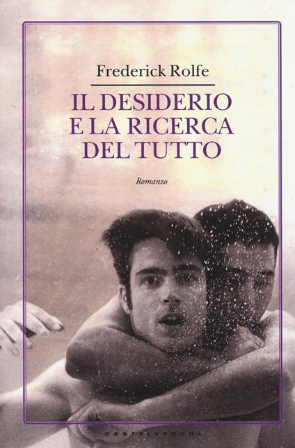 Il desiderio e la ricerca del tutto - Frederick Rolfe - copertina