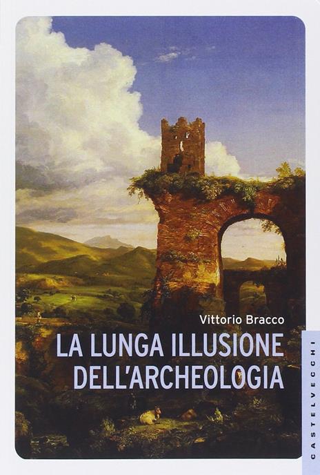 La lunga illusione dell'archeologia - Vittorio Bracco - 3