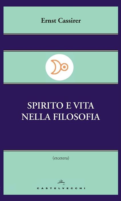 Spirito e vita nella filosofia - Ernst Cassirer,Nicola Zippel - ebook