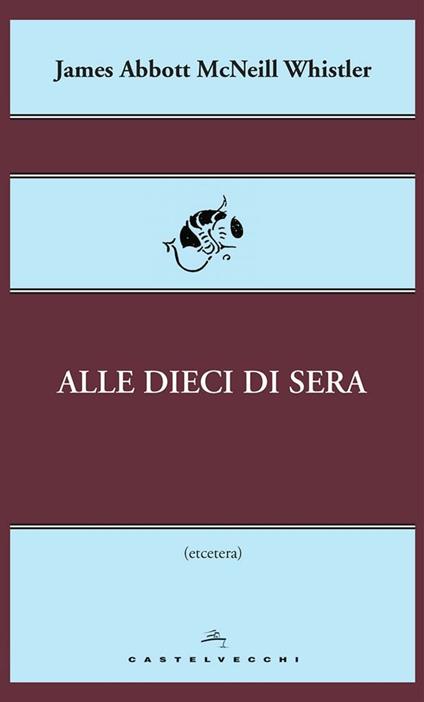 Alle dieci di sera - James Abbott McNeill Whistler,Paolo Martore - ebook