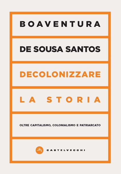 Decolonizzare la storia. Oltre capitalismo, colonialismo e patriarcato - Boaventura de Sousa Santos - copertina