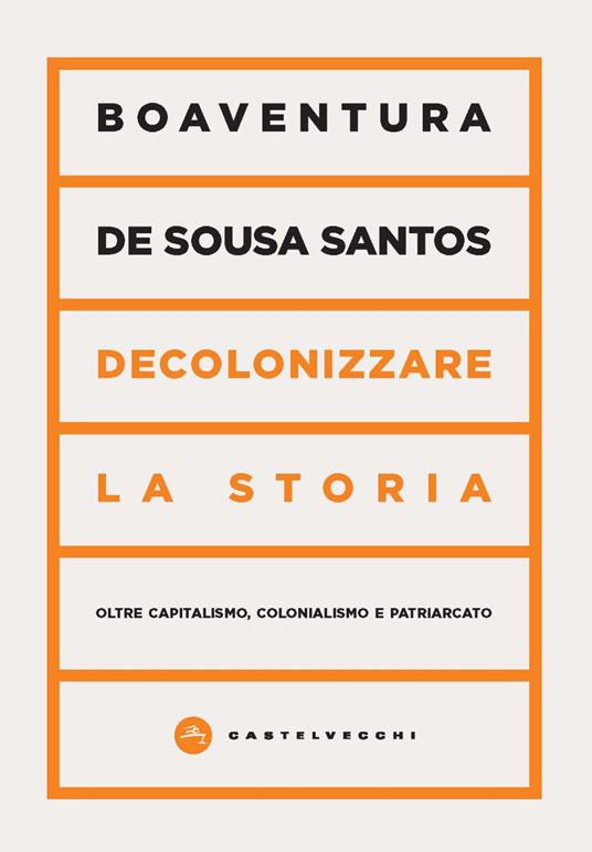 Decolonizzare la storia. Oltre capitalismo, colonialismo e patriarcato - Boaventura de Sousa Santos - copertina