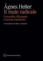 Il male radicale. Genocidio, Olocausto e terrore totalitario