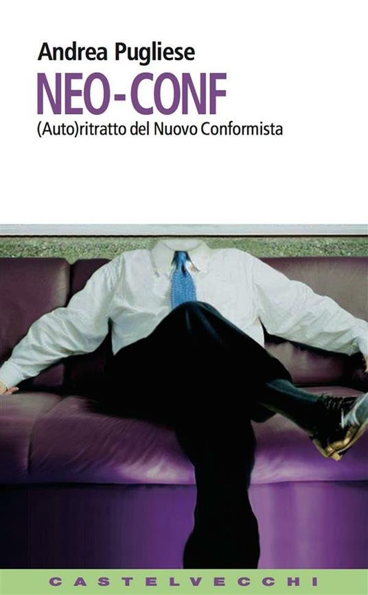 Neo-conf. (Auto)ritratto del nuovo conformista - Andrea Pugliese - ebook