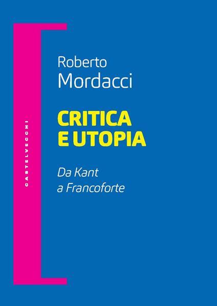 Critica e utopia. Da Kant a Francoforte - Roberto Mordacci - copertina