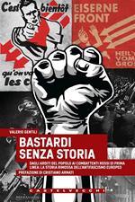 Bastardi senza storia. Dagli Arditi del popolo ai combattenti rossi di Prima Linea: la storia rimossa dell'antifascismo europeo