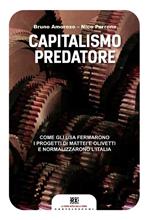 Capitalismo predatore. Come gli USA fermarono i progetti di Mattei e Olivetti e normalizzarono l'Italia