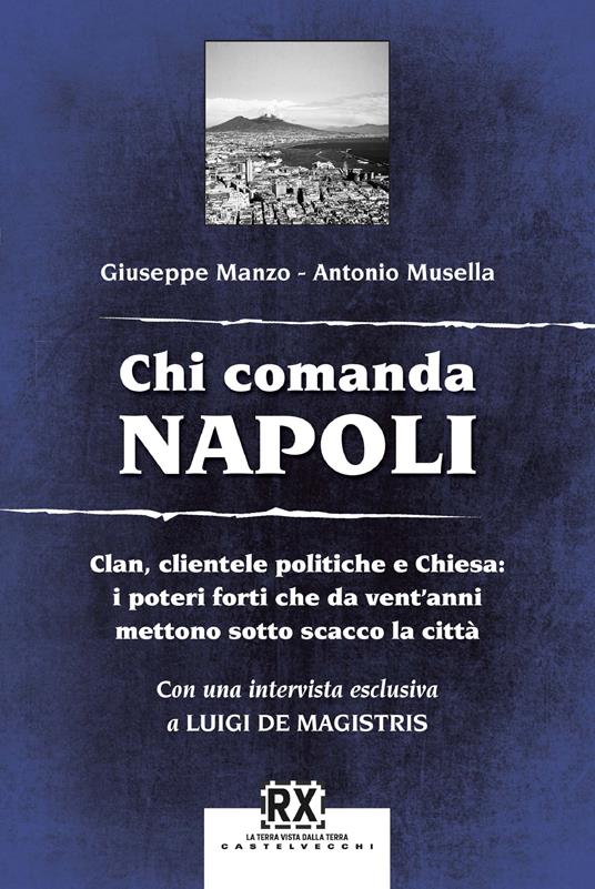 Chi comanda Napoli. Clan, clientele politiche e Chiesa: i poteri forti che da vent'anni mettono sotto scacco la città - Giuseppe Manzo,Antonio Musella - ebook