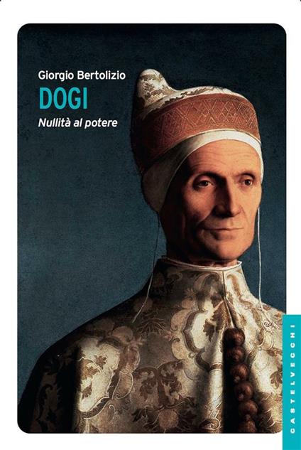 Dogi. Nullità al potere - Giorgio Bertolizio - ebook