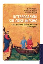 Interrogazioni sul cristianesimo. Cosa possiamo aspettarci dal Vangelo?