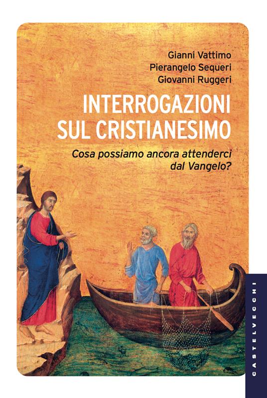 Interrogazioni sul cristianesimo. Cosa possiamo aspettarci dal Vangelo? - Giovanni Ruggeri,Pierangelo Sequeri,Gianni Vattimo - ebook