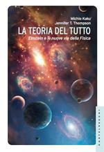 La teoria del tutto. Einstein e le nuove vie della fisica