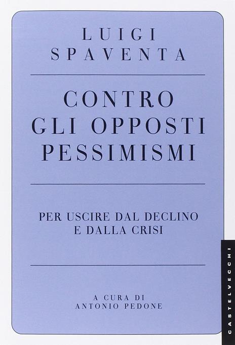 Contro gli opposti pessimismi. Per uscire dal declino e dalla crisi - Luigi Spaventa - 3