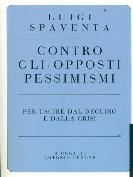 Contro gli opposti pessimismi. Per uscire dal declino e dalla crisi - Luigi Spaventa - 4