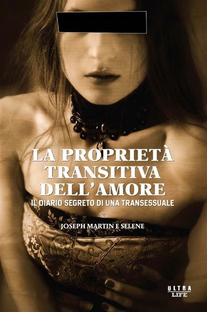 La proprietà transitiva dell'amore. Il diario segreto di una transessuale - Joseph Martin,Selene - ebook